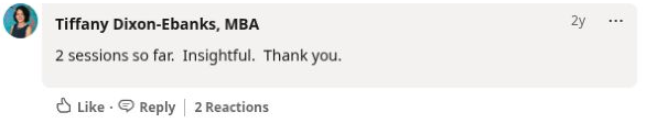 Tiffany Dixon-Ebanks’s original LinkedIn comment describing her first two sessions as insightful.